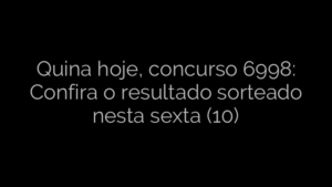 ​Quina hoje, concurso 6998: Confira o resultado sorteado nesta sexta (10) 
